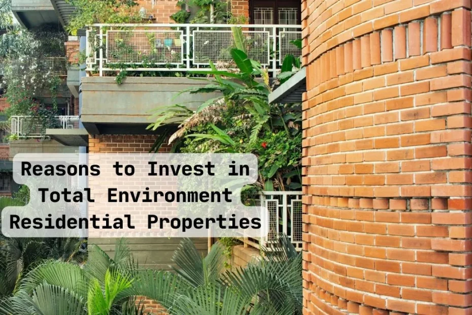 Reasons to Invest in Total Environment Residential Properties